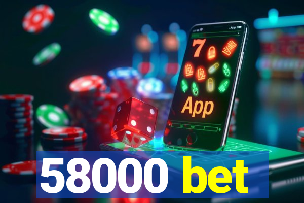 58000 bet